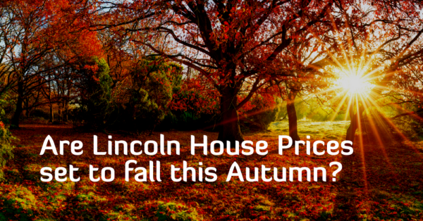 Are Lincoln House Prices Set to Fall this Autumn?