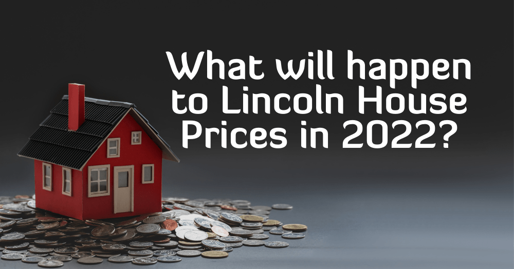 So, What Will Happen to Lincoln House Prices in 2022?