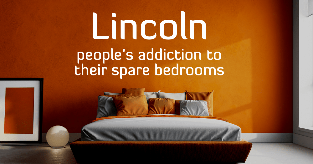 Do Lincoln People Have An Addiction to their Spare Bedrooms?