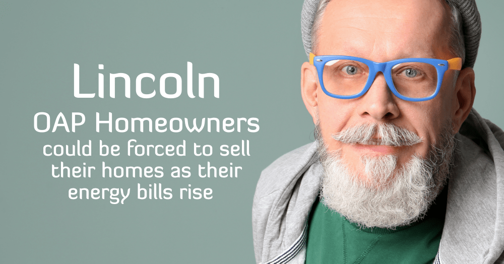 10,203 Lincoln OAP Homeowners Could Be Forced To Sell Their Homes As Their Energy Bills Rise