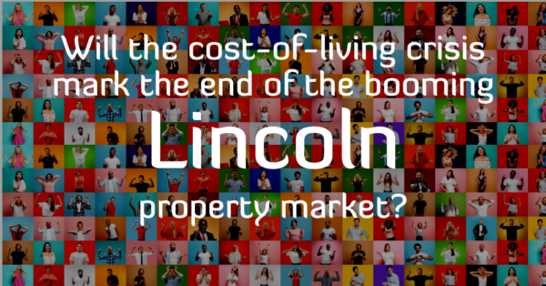 Will the Cost-of-Living Crisis Mark the End of the Booming Lincoln Property Market?