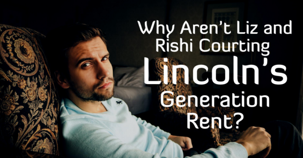 Why Aren’t Liz and Rishi Courting Lincoln’s Generation Rent?