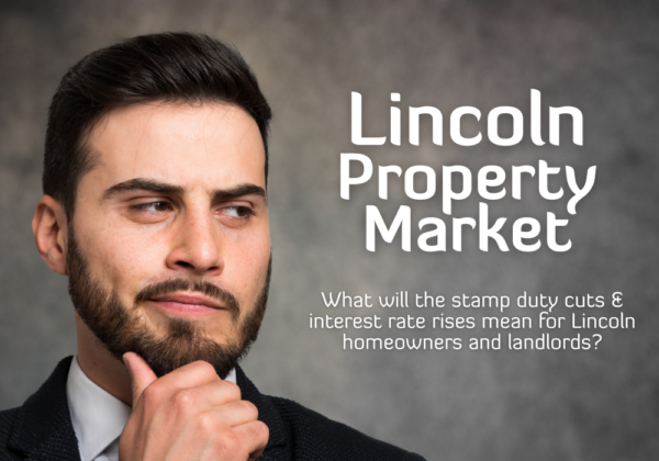 Lincoln Property Market - What will the stamp duty cuts & interest rate rises mean for Lincoln homeowners & landlords?