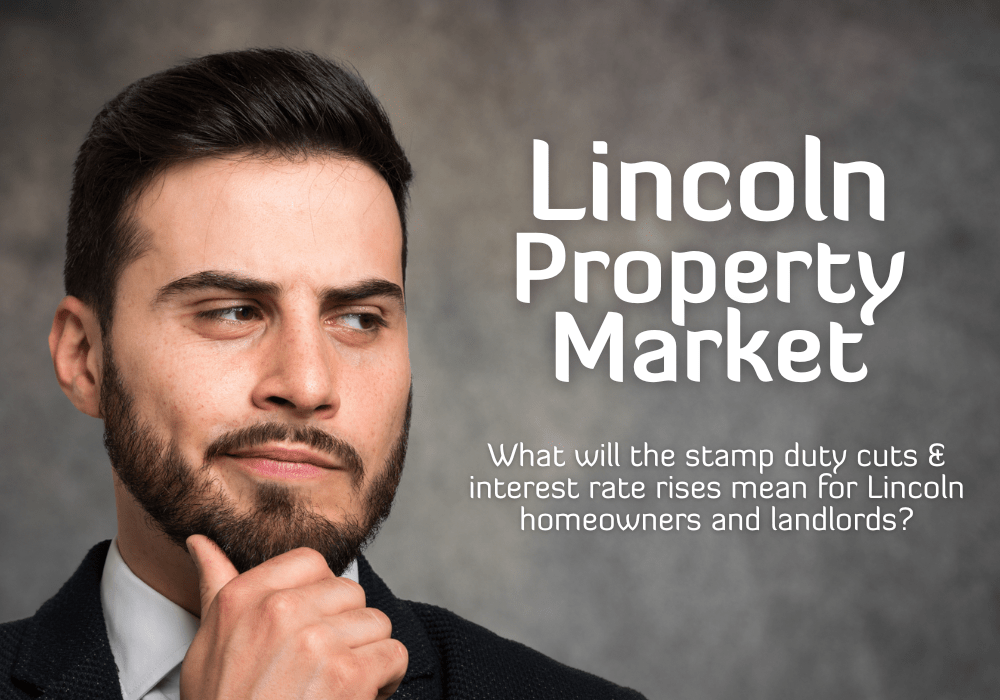 Lincoln Property Market – What will the stamp duty cuts & interest rate rises mean for Lincoln homeowners & landlords?