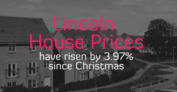 Lincoln House Prices Have Risen by 3.97% Since Christmas.