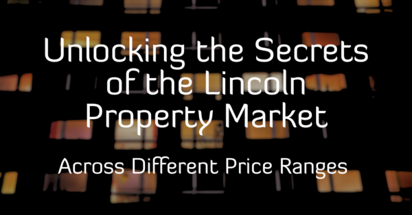 Unlocking the Secrets of the Lincoln Property Market Across Different Price Ranges