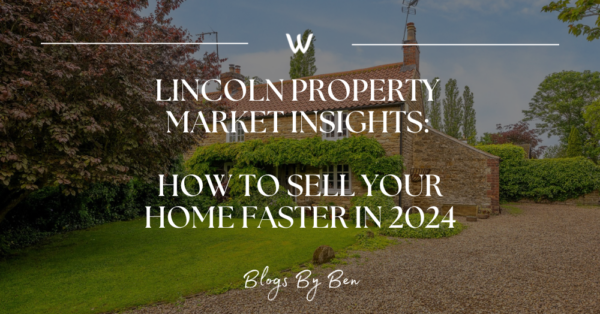 Lincoln Property Market Insights: How to Sell Your Home Faster in 2024