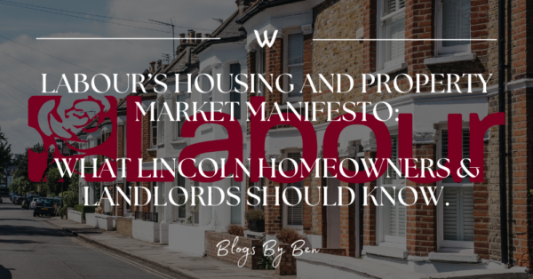 Labour’s Housing and Property Market Manifesto: What Lincoln Homeowners & Landlords Should Know