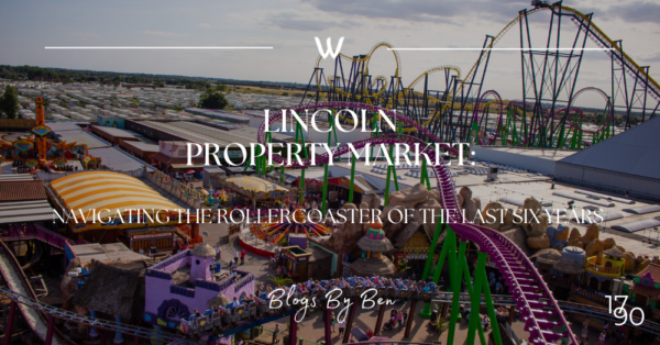 Lincoln Property Market: Navigating the Rollercoaster of the Last Six Years