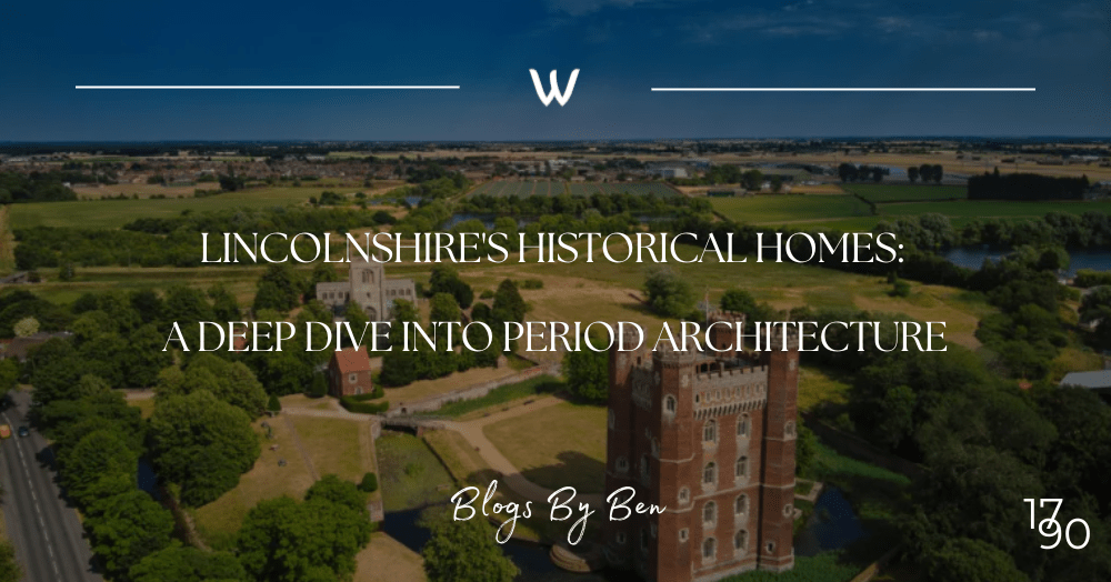 Lincolnshire’s Historical Homes: A Deep Dive into Period Architecture