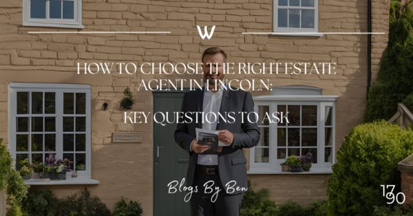 How to Choose the Right Estate Agent in Lincoln: Key Questions to Ask